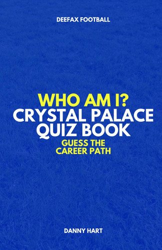 Crystal Palace Quiz Book – Who Am I? Guess The Career Path: Football Trivia, Legends & Premier League Stars (Who Am I? Guess The Career Path: Football Quiz Questions)