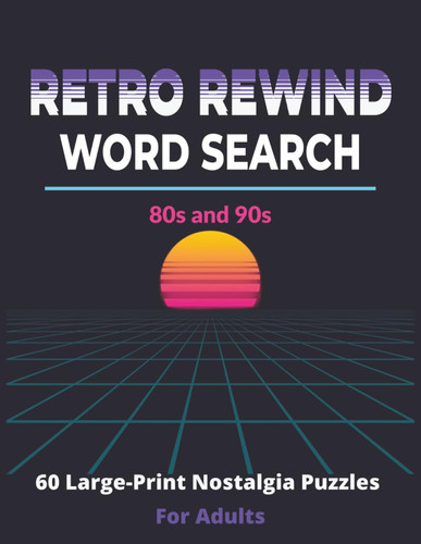 Retro Rewind Word Search: 60 Nostalgic Large-Print Puzzles for Adults & Seniors | Fun 80s & 90s Brain Games to Relive Memories, Reduce Stress, and Stay Sharp
