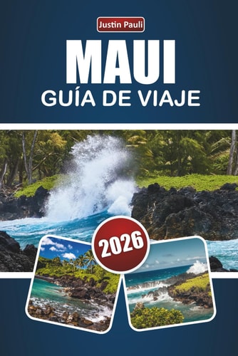 MAUI GUÍA DE VIAJE 2026: Explora las mejores playas, vistas panorámicas, gastronomía local y aventuras al aire libre en la isla de Hawái (Spanish Edition)