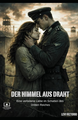 Der Himmel aus Draht: Roman - Eine verbotene Liebe im Schatten des Dritten Reiches (German Edition)