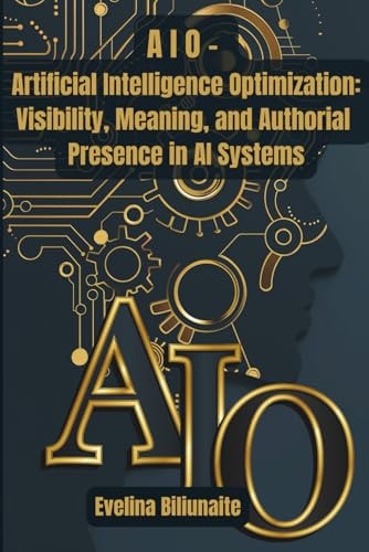 AIO – Artificial Intelligence Optimization: Visibility, Meaning, and Authorial Presence in AI Systems