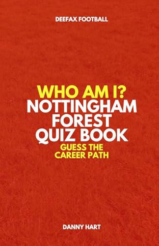 Nottingham Forest Quiz Book – Who Am I? Guess The Career Path: Football Trivia, Legends & Premier League Stars (Who Am I? Guess The Career Path: Football Quiz Questions)