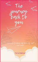 The Journey Back to You - A Story of Healing, Self-discovery and Inner Peace