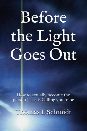 Before the Light Goes Out: How to actually become the person Jesus is Calling you to be