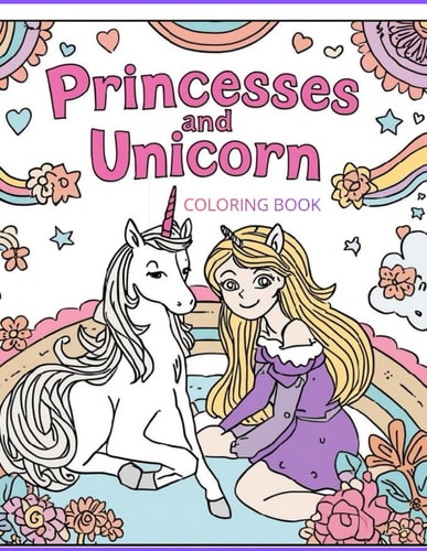 Princesses and Unicorn Coloring Book: Princesses and Unicorn Coloring Book Cute Magical Coloring Pages for Kids Ages 4–8