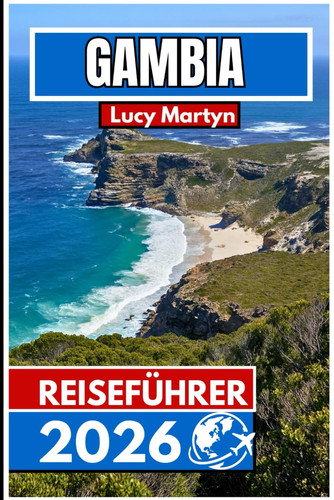 Gambia REISEFÜHRER 2026: Ein vollständiger Begleiter zur Erkundung von Westafrikas kleinster Nation (German Edition)