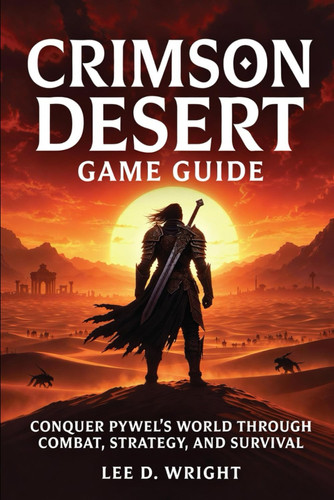 Crimson Desert: Game Guide: Conquer Pywel’s World Through Combat, Strategy, and Survival