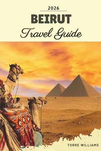 BEIRUT TRAVEL GUIDE 2026: Historic Districts, Mediterranean Corniche, Nightlife Scene, Culinary Trails & Lebanese Culture