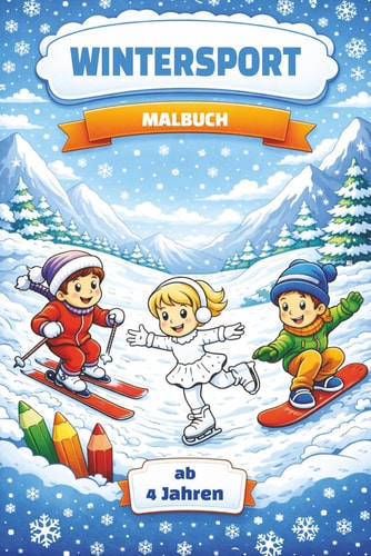 Wintersport Malbuch: 50+ Ausmalbilder für Kinder ab 4 Jahren – Skifahren, Snowboarden, Eislaufen, Biathlon und mehr (German Edition)