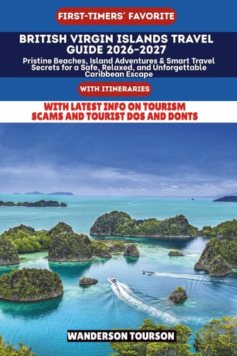 BRITISH VIRGIN ISLANDS TRAVEL GUIDE 2026–2027: Pristine Beaches, Island Adventures & Smart Travel Secrets for a Safe, Relaxed, and Unforgettable ... (World Careful Explorer Essential Series)