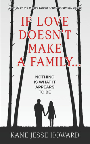 If Love Doesn't Make a Family...: Nothing is what it appears to be