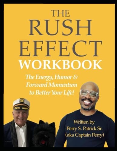 THE RUSH EFFECT: TRAINING WORKBOOK: The Energy, Humor, & Forward Momentum to Better Your Life!