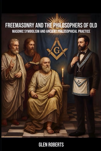 Freemasonry and The Philosophers of Old: Masonic Symbolism and Ancient Philosophical Practice