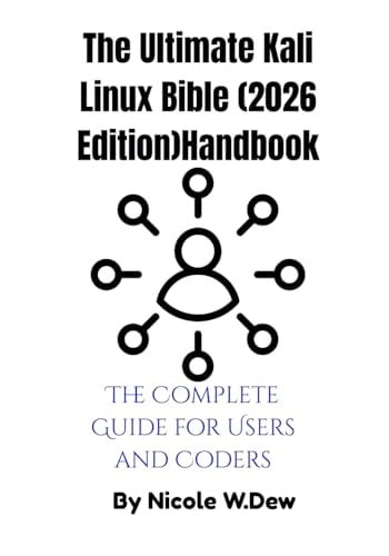 The Ultimate Kali Linux Bible Handbook: The Complete Guide for Users and Coders