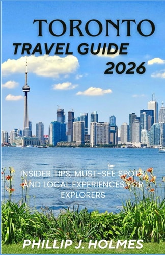 Toronto Travel Guide 2026: Insider Tips, Must-See Spots, and Local Experiences for Explorers