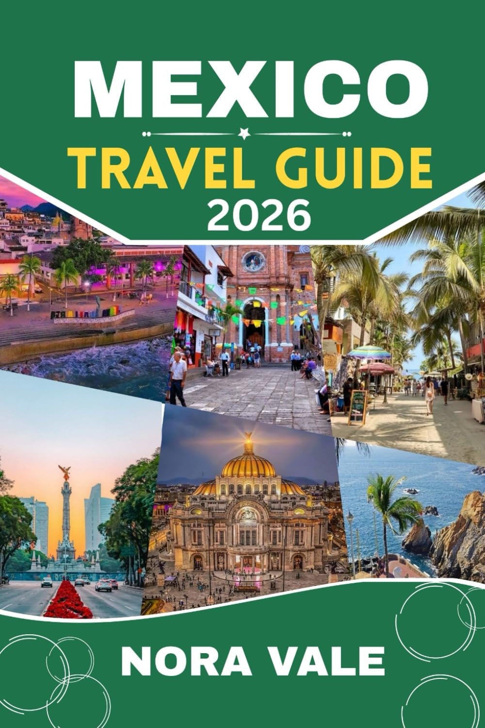 Mexico travel guide 2026: Mexico Unwrapped: Your Passport to the Country’s Most Captivating Adventures