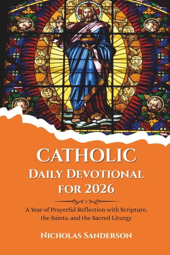 Catholic Daily Devotional for 2026: A Year of Prayerful Reflection with Scripture, the Saints, and the Sacred Liturgy
