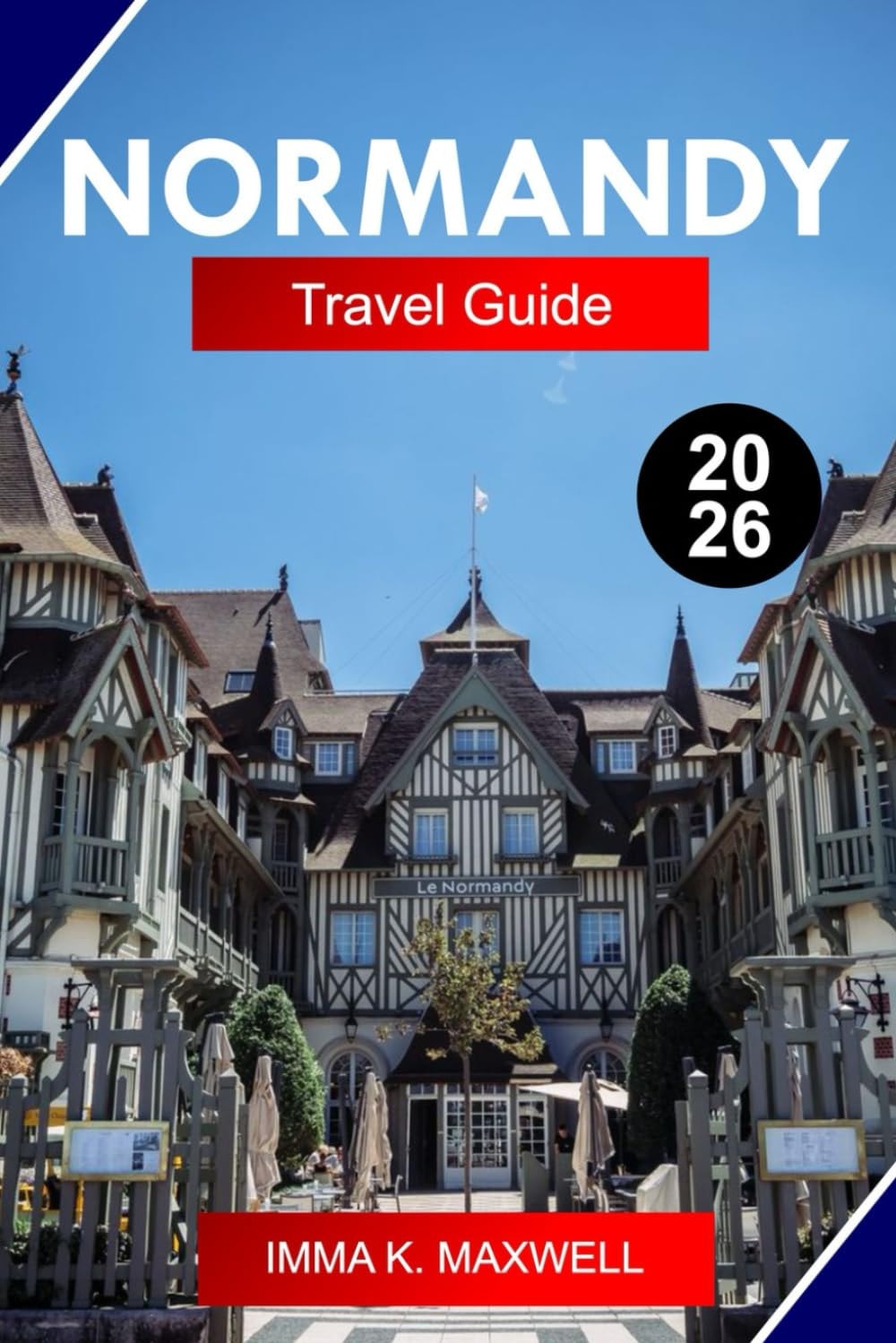 Normandy Travel Guide 2026: Explore Normandy France like a Local with D-Day Landmarks, Mont-Saint-Michel, Coastal Routes, and Historic Towns