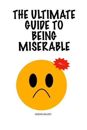 The ultimate guide to being miserable