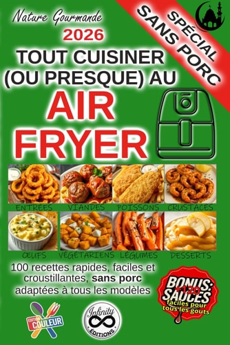TOUT CUISINER (OU PRESQUE) AU AIR FRYER : 100 recettes faciles, rapides et croustillantes: Spécial sans porc (Tout cuisiner au air fryer) (French Edition)