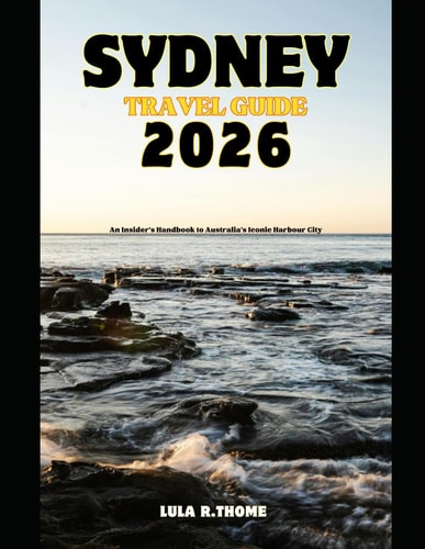 Sydney Travel Guide 2026: An Insider’s Handbook to Australia’s Iconic Harbour City