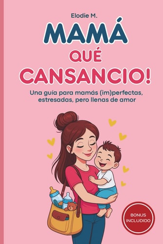 Mamá qué Cansancio!: Una guía para mamás (im)perfectas, estresadas, pero llenas de amor (Spanish Edition)