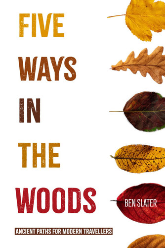 Five Ways In The Woods: Ancient Paths For Modern Travellers