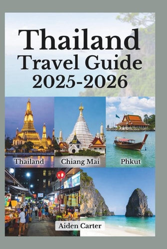 Thailand Travel Guide 2025–2026: Discover Bangkok, Chiang Mai, Phuket & Beyond – Hidden Gems, Street Food Secrets, Beaches, Temples, and Local Tips