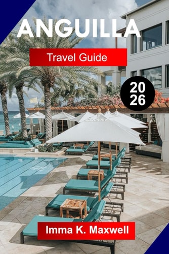 Anguilla Travel Guide 2026: Explore Anguilla with Pristine Beaches, Luxury Resorts, Caribbean Cuisine, Clear Waters, and Island Charm