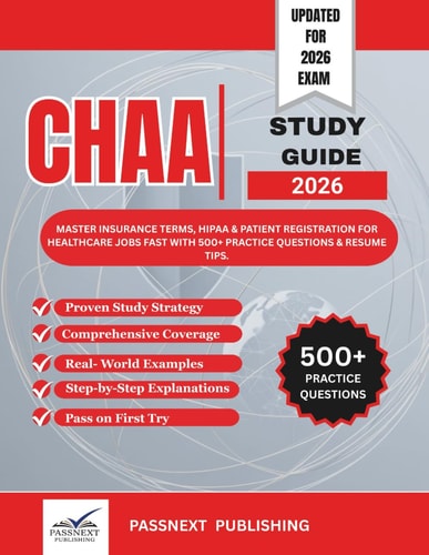 Certified Healthcare Access Associate (CHAA) Study Guide 2026: Master Insurance Terms, HIPAA & Patient Registration for Healthcare Jobs Fast with 500+ Practice Questions & Resume Tips