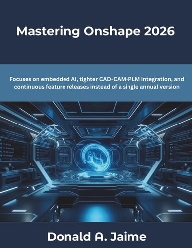Mastering Onshape 2026: Focuses on embedded AI, tighter CAD-CAM-PLM integration, and continuous feature releases instead of a single annual version