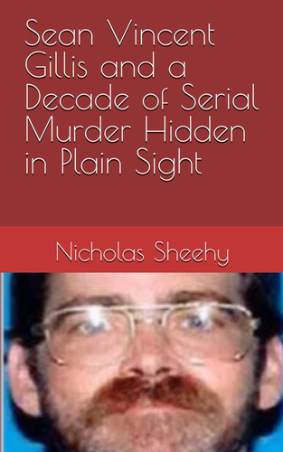 Sean Vincent Gillis and a Decade of Serial Murder Hidden in Plain Sight