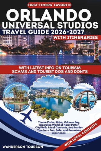 Universal Studios Orlando Travel Guide 2026–2027: Theme Parks, Rides, Volcano Bay, Wizarding World of Harry Potter, CityWalk, Local Contacts, and More