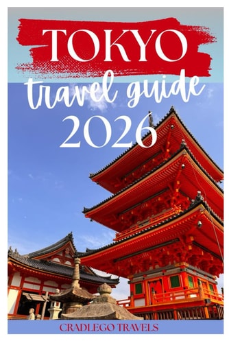 TOKYO TRAVEL GUIDE 2026: Explore the Beautiful Tokyo Beyond the Tourist Trail in 2026