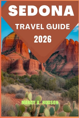 Sedona Travel Guide 2026: Explore Red Rock Wonders, Art, Culture, Dining, and Hidden Gems for an Unforgettable Journey