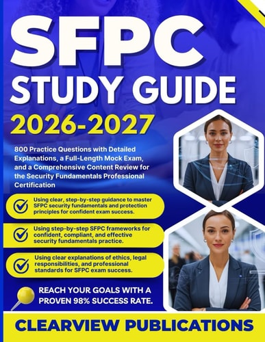 SFPC Study Guide 2026–2027: 800 Practice Questions with Detailed Explanations, a Full-Length Mock Exam, and a Comprehensive Content Review for the Security Fundamentals Professional Certification