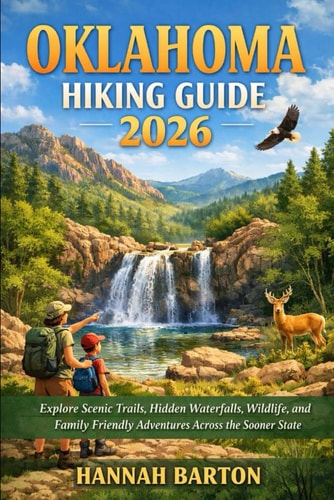 Oklahoma Hiking Guide 2026: Explore Scenic Trails, Hidden Waterfalls, Wildlife, and Family Friendly Adventures Across the Sooner State