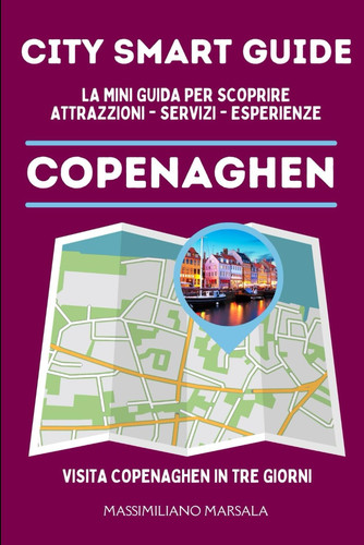 CITY SMART GUIDE COPENAGHEN. La mini guida per scoprire Attrazioni, Servizi ed Esperienze. (Italian Edition)