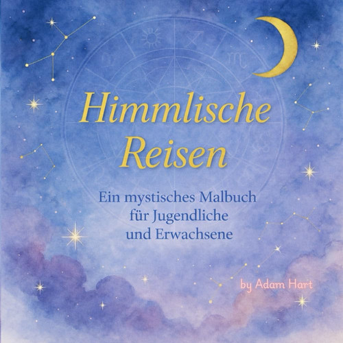 Himmlische Reisen: Ein mystiches Malbuch fuer Jugendliche and Erwachsene (German Edition)