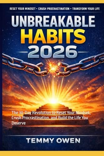 Unbreakable Habits 2026: The 30-Day Revolution to Reset Your Mindset, Crush Procrastination, and Build the Life You Deserve