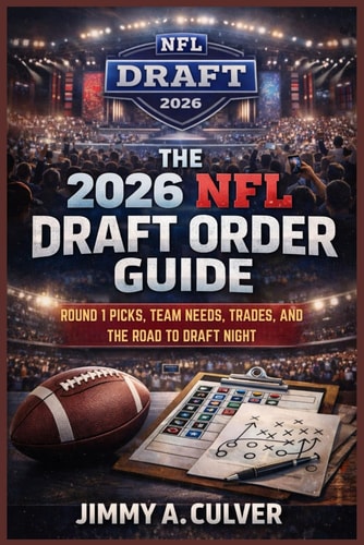 The 2026 NFL Draft Order Guide: Round 1 Picks, Team Needs, Trades, and the Road to Draft Night