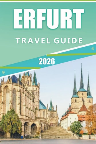 Erfurt Travel Guide 2026: Explore the Heart of Thuringia's Capital, Top Attractions, Historic Landmarks, Culture, Local Cuisine, Scenic Adventures and Practical Tips for Every Traveler