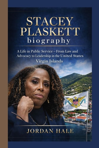 STACEY PLASKETT BIOGRAPHY: A Life in Public Service- From Law and Advocacy to Leadership in the United States Virgin Islands