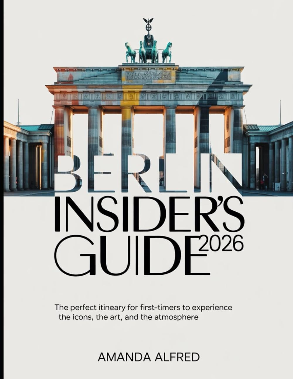 Berlin Insider's Guide 2026: The Perfect Itinerary for First-Timers to Experience the Icons, the Art, and the Atmosphere