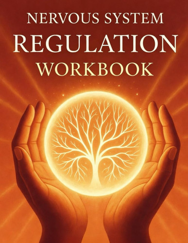 Nervous System Regulation Workbook: The 8-Week Practical Program to Reset Your Stress Response, Calm Chronic Anxiety, and Build Lasting Resilience ... Theory and Science-Based Somatic Exercises
