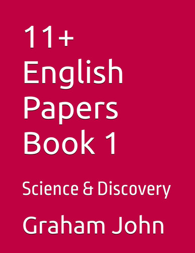 11+ English Papers Book 1: Science & Discovery (11+ Maths and English)