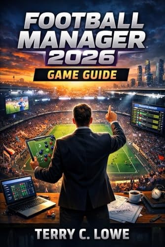 Football Manager 2026 Game Guide: Master Every Tactic, Scout Every Talent, Dominate Every Season