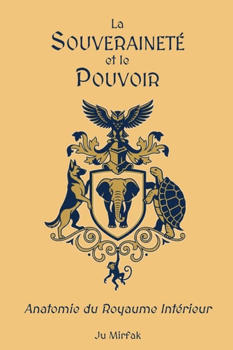 LA SOUVERAINETÉ ET LE POUVOIR: Anatomie du Royaume Intérieur (Traité de Politique Intérieure) (French Edition)