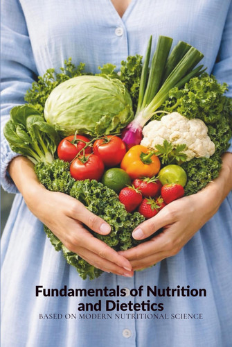 Fundamentals of Nutrition and Dietetics: Based on modern nutritional science
