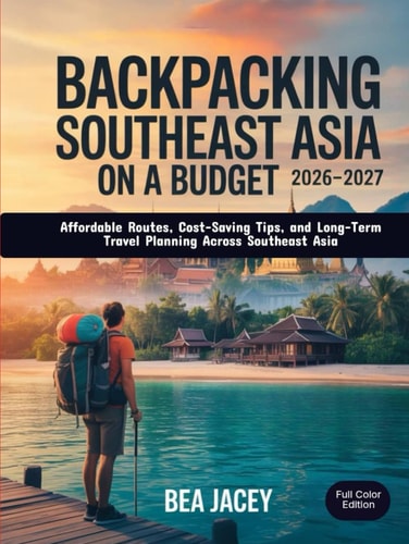 Backpacking Southeast Asia on a Budget: Affordable Routes, Cost-Saving Tips, and Long-Term Travel Planning Across Southeast Asia